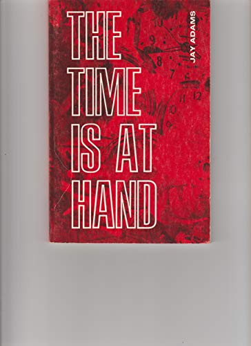 The Time Is at Hand (9780875520605) by Jay E. Adams