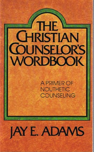 Christian Counselors Wordbook: a Primer of Nouthetic Counseling (9780875520698) by Adams, Jay E