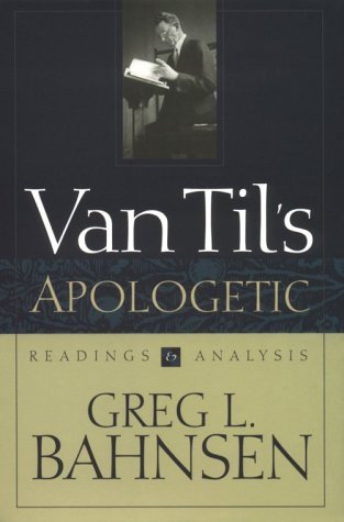 Van Til's Apologetic: Readings and Analysis (9780875520988) by Bahnsen, Greg L.