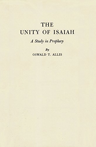 The Unity of Isaiah: A Study in Prophecy