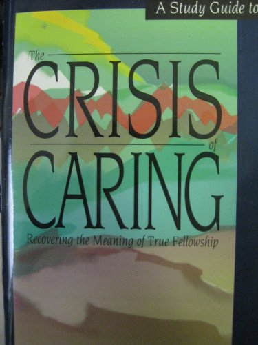 Stock image for The Crisis of Caring: Recovering the Meaning of True Fellowship for sale by Hippo Books