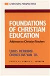Foundations of Christian Education: Addresses to Christian Teachers (Christian Perspectives) (9780875521145) by Louis Berkhof; Cornelius Van Til