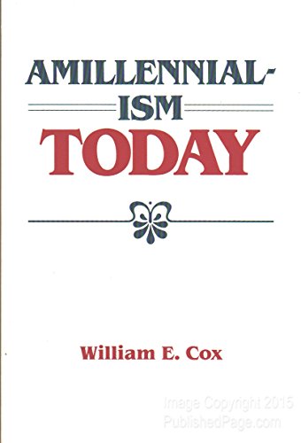 Amillennialism Today (9780875521510) by Cox, William E.