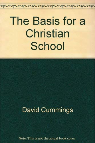 The Basis for a Christian School (9780875521589) by David Cummings