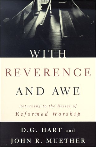 Imagen de archivo de With Reverence and Awe: Returning to the Basics of Reformed Worship a la venta por BooksRun