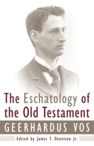 The Eschatology of the Old Testament (9780875521817) by Geerhardus Vos