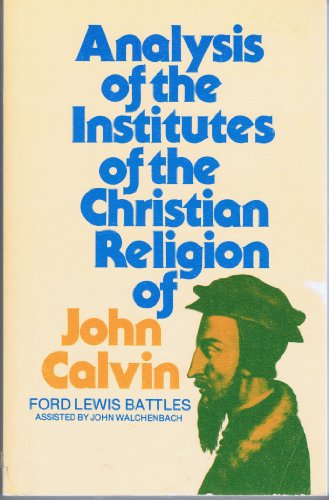 Stock image for Analysis of the Institutes of the Christian Religion of John Calvin for sale by Goodwill Southern California