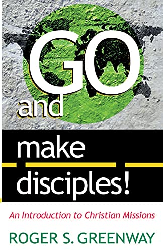 Imagen de archivo de Go and Make Disciples!: An Introduction to Christian Missions a la venta por BooksRun