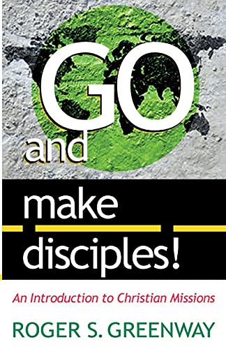 Stock image for Go and Make Disciples!: An Introduction to Christian Missions for sale by BooksRun