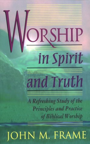 Imagen de archivo de Worship in Spirit and Truth: A Refreshing Study of the Principles and Practice of Biblical Worship a la venta por ThriftBooks-Atlanta