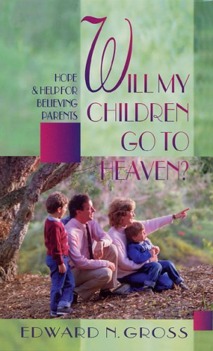 Beispielbild fr Will My Children Go to Heaven?: Hope and Help for Believing Parents zum Verkauf von Orion Tech