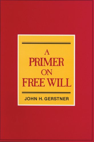 Primer on Free Will (9780875522722) by Gerstner, John H.