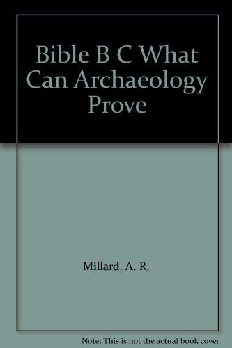 Bible B C What Can Archaeology Prove (9780875522913) by Millard, A. R.