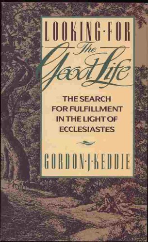 Beispielbild fr Looking for the Good Life: The Search for Fulfillment in the Light of Ecclesiastes zum Verkauf von Wonder Book