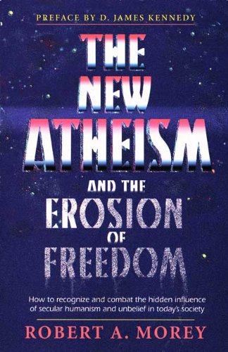 Beispielbild fr The New Atheism and the Erosion of Freedom : How to Recognize and Combat the Hidden Influence of Secular Humanism and Unbelief in Today's Society zum Verkauf von Better World Books