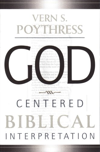 God-Centered Biblical Interpretation (9780875523767) by Poythress, Vern S.