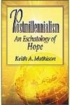 Postmillennialism: An Eschatology of Hope (9780875523897) by Mathison, Keith A.