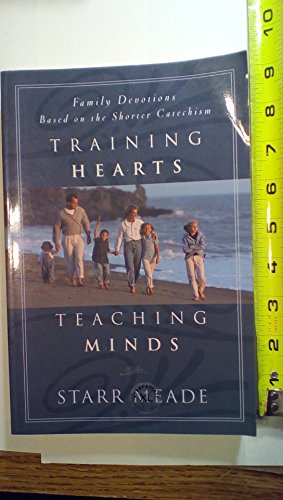 Imagen de archivo de Training Hearts, Teaching Minds: Family Devotions Based on the Shorter Catechism a la venta por Reliant Bookstore
