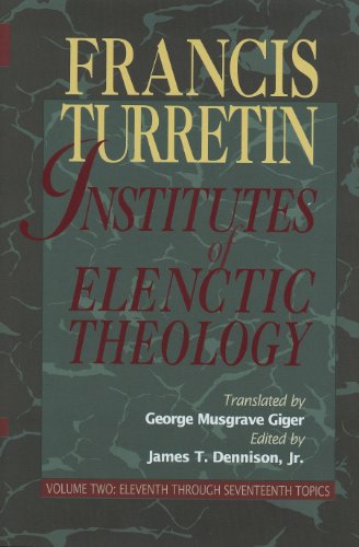 9780875524528: Institutes of Elenctic Theology: Eleventh Through Seventeenth Topics