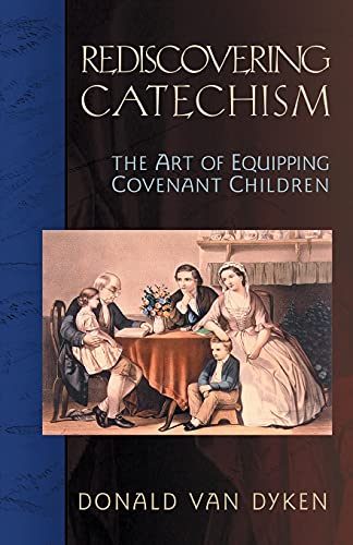 Imagen de archivo de Rediscovering Catechism: The Art of Equipping Covenant Children a la venta por Wonder Book