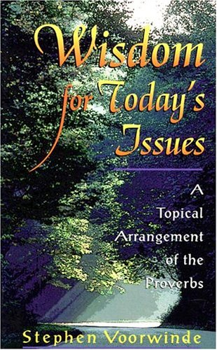 Imagen de archivo de Wisdom for Today's Issues: A Topical Arrangement of the Proverbs a la venta por ThriftBooks-Dallas