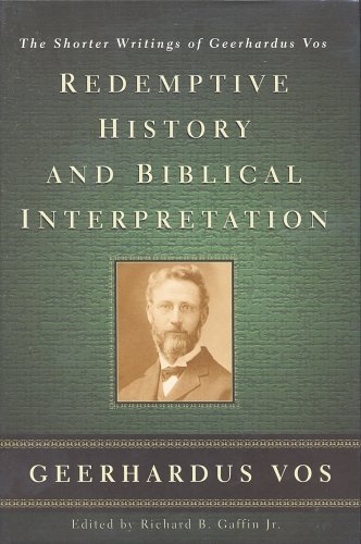 Redemptive History & Biblical Interpretation: The Shorter Writings of Geerhardus Vos (9780875525136) by Geerhardus Vos