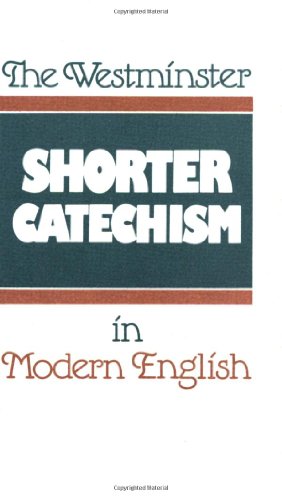 The Westminster Shorter Catechism in Modern English (9780875525488) by Kelly, Douglas F.; Rollinson, Phillip