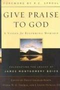Beispielbild fr Give Praise to God: A Vision for Reforming Worship: Celebrating the Legacy of James Montgomery Boice zum Verkauf von Half Price Books Inc.