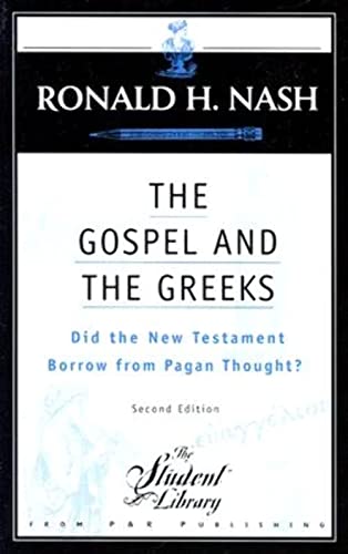 The Gospel and the Greeks: Did the New Testament Borrow from Pagan Thought? (Student Library) (9780875525594) by Nash, Ronald H.