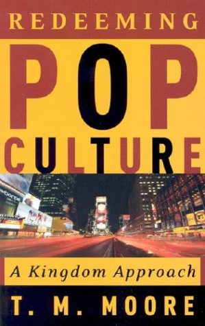 Redeeming Pop Culture: A Kingdom Approach (9780875525761) by Moore, TERRY MICHAEL