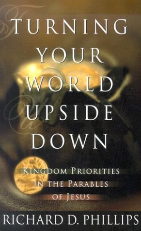 Stock image for Turning Your World Upside Down: Kingdom Priorities in the Parables of Jesus for sale by Wonder Book