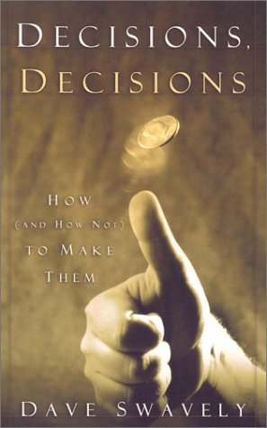 Decisions, Decisions: How and How Not to Make Them (9780875525921) by Swavely, David