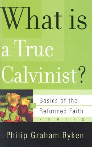 Stock image for What Is a True Calvinist? (Basics of the Faith) (Basics of the Reformed Faith) for sale by SecondSale