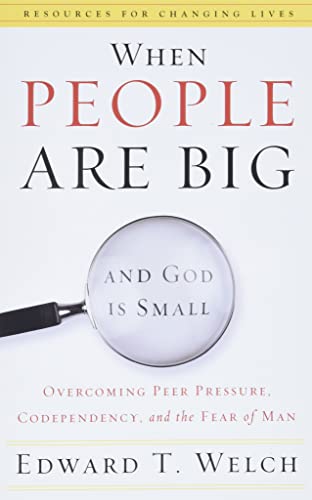 Stock image for When People Are Big and God Is Small: Overcoming Peer Pressure, Codependency, and the Fear of Man (Resources for Changing Lives) for sale by -OnTimeBooks-