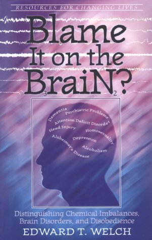 Beispielbild fr Blame It on the Brain?: Distinguishing Chemical Imbalances, Brain Disorders, and Disobedience (Resources for Changing Lives) zum Verkauf von Goodwill Books