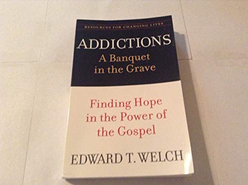 Stock image for Addictions : A Banquet in the Grave - Finding Hope in the Power of the Gospel for sale by Better World Books