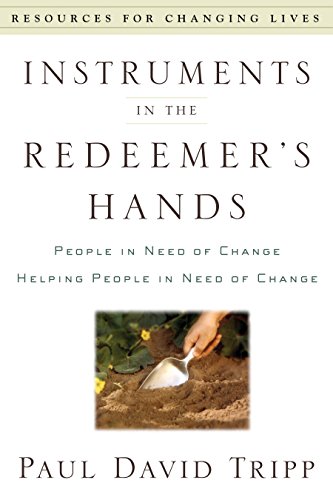 9780875526072: Instruments in the Redeemer's Hands: People in Need of Change Helping People in Need of Change (Resources for Changing Lives)