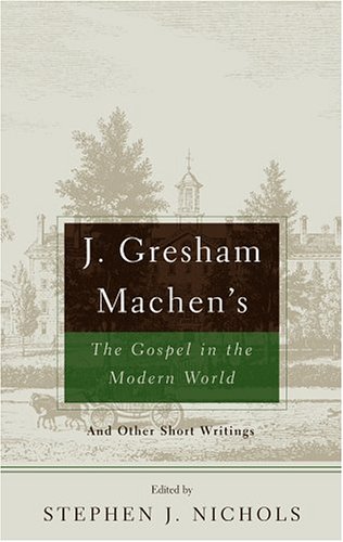 Beispielbild fr J. Gresham Machen's The Gospel And The Modern World: And Other Short Writings zum Verkauf von ZBK Books