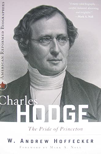 Imagen de archivo de Charles Hodge: The Pride of Princeton (American Reformed Biographies) a la venta por Front Cover Books