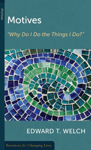 Motives: â€œWhy Do I Do the Things I Do?â€ (Resources for Changing Lives) (9780875526928) by Welch, Edward T.
