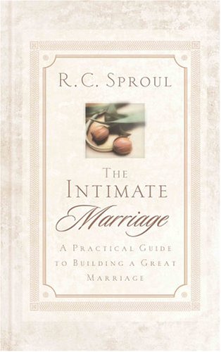 9780875527109: Intimate Marriage, The: A Practical Guide to Building a Great Marriage (R. C. Sproul Library)