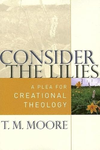 Consider The Lilies: A Plea For Creational Theology.