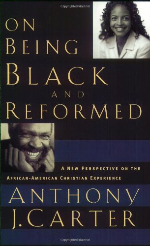 Stock image for On Being Black and Reformed: A New Perspective on the African-American Christian Experience for sale by Ergodebooks