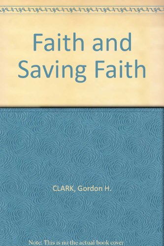 Faith and Saving Faith (9780875528625) by Clark, Gordon