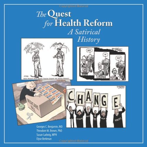 The Quest for Health Reform: A Satirical History (9780875530208) by Georges C. Benjamin; MD; Theodore M. Brown; PhD; Susan Ladwig; MPH; Elyse Berkman