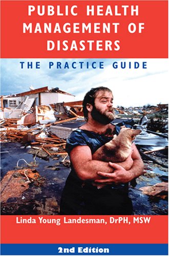 Public Health Management of Disasters: The Practice Guide, Second Edition - Landesman, Linda Young