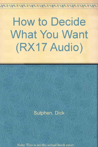 How to Decide What You Want (RX17 Audio S.) (9780875543161) by Sutphen, Dick