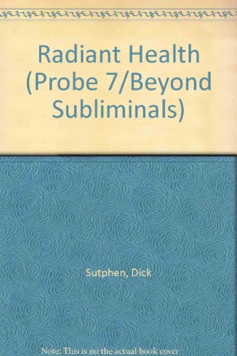 Radiant Health (Probe 7/Beyond Subliminals S.) (9780875543697) by Sutphen, Dick
