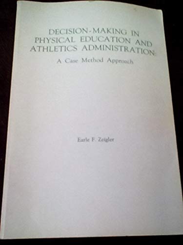 9780875632216: Decision Making in Physical Education and Athletics Administration: A Case Method Approach