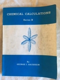 Chemical Calculations (Series B) (9780875633282) by Sackheim, George I.